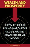 Wealth and Prosperity - How to Get It Using Napoleon Hill's Smarter Than the Devil Model (eBook, ePUB) Wealth and Prosperity - How to Get It Using Napoleon Hill's Smarter Than the Devil Model (eBook, ePUB)