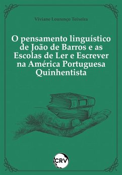 O pensamento linguístico de João de Barros e as escolas de ler e escrever na américa portuguesa quinhentista (eBook, ePUB) - Teixeira, Viviane Lourenço