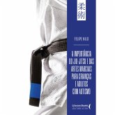 A importância do jiu-jitsu e das artes marciais para crianças e adultos com autismo (eBook, ePUB) A importância do jiu-jitsu e das artes marciais para crianças e adultos com autismo (eBook, ePUB)