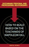 Sustainable Personal and Professional Relationships - How to Build Based on the Teachings of Napoleon Hill (eBook, ePUB) Sustainable Personal and Professional Relationships - How to Build Based on the Teachings of Napoleon Hill (eBook, ePUB)