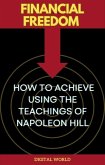 Financial Freedom - How to Achieve Using the Teachings of Napoleon Hill (eBook, ePUB) Financial Freedom - How to Achieve Using the Teachings of Napoleon Hill (eBook, ePUB)