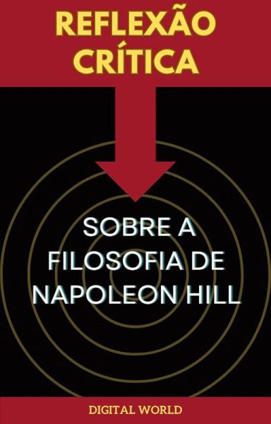 Reflexão Crítica sobre a Filosofia de Napoleon Hill (eBook, ePUB) Reflexão Crítica sobre a Filosofia de Napoleon Hill (eBook, ePUB)