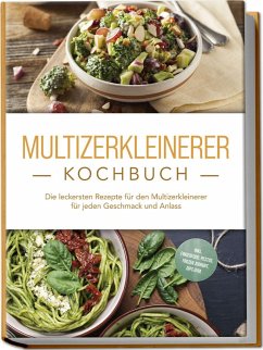 Cover Multizerkleinerer Kochbuch: Die leckersten Rezepte für den Multizerkleinerer für jeden Geschmack und Anlass - inkl. Fingerfood, Pestos, Frozen Joghurt, Dips uvm.