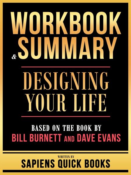 Workbook & Summary - Designing Your Life - Based On The Book By Bill Burnett And Dave Evans (eBook, ePUB) Workbook & Summary - Designing Your Life - Based On The Book By Bill Burnett And Dave Evans (eBook, ePUB)