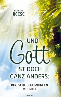 Und Gott ist doch ganz anders: Biblische Begegnungen mit Gott - Reese, Norbert Und Gott ist doch ganz anders: Biblische Begegnungen mit Gott - Reese, Norbert