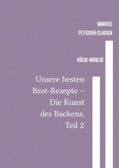 Unsere besten Brot-Rezepte - Die Kunst des Backens, Teil 2 - Petersen - Clausen, Marcus PC