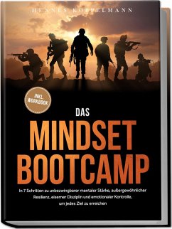 Das Mindset Bootcamp: In 7 Schritten zu unbezwingbarer mentaler Stärke, außergewöhnlicher Resilienz, eiserner Disziplin und emotionaler Kontrolle, um jedes Ziel zu erreichen - inkl. Workbook - Koppelmann, Hennes