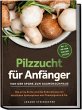 Pilzzucht für Anfänger: Von der Spore... - Bild 1