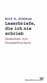 Leserbriefe, die ich nie schrieb Leserbriefe, die ich nie schrieb