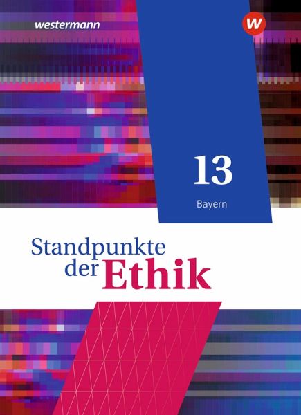 Standpunkte der Ethik 13. Schulbuch. Bayern Standpunkte der Ethik 13. Schulbuch. Bayern