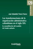Las transformaciones de la organización administrativa colombiana en el siglo XIX (eBook, PDF) Las transformaciones de la organización administrativa colombiana en el siglo XIX (eBook, PDF)