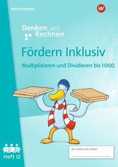 Fördern Inklusiv. Heft 12: Multiplizieren und Dividieren bis 1000 Denken und Rechnen