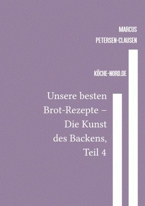 Unsere besten Brot-Rezepte - Die Kunst des Backens, Teil 4 Unsere besten Brot-Rezepte - Die Kunst des Backens, Teil 4