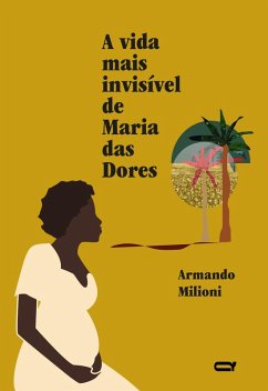 A vida mais invisível de Maria das Dores (eBook, ePUB) - Milioni, Armando