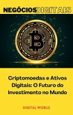 Criptomoedas e Ativos Digitais: O Futuro do Investimento no Mundo (eBook, ePUB) Criptomoedas e Ativos Digitais: O Futuro do Investimento no Mundo (eBook, ePUB)