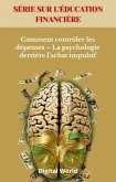 Comment contrôler les dépenses - La psychologie derrière l'achat impulsif (eBook, ePUB) Comment contrôler les dépenses - La psychologie derrière l'achat impulsif (eBook, ePUB)