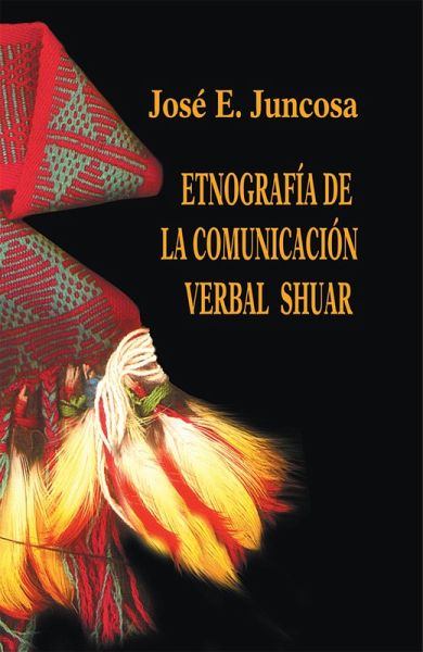 Etnografía de la comunicación verbal shuar (eBook, PDF) Etnografía de la comunicación verbal shuar (eBook, PDF)