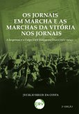 Os jornais em marcha e as marchas da vitória nos jornais (eBook, ePUB) Os jornais em marcha e as marchas da vitória nos jornais (eBook, ePUB)