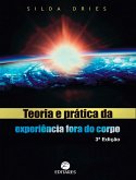 Teoria e Prática da Experiência Fora do Corpo (eBook, ePUB) Teoria e Prática da Experiência Fora do Corpo (eBook, ePUB)