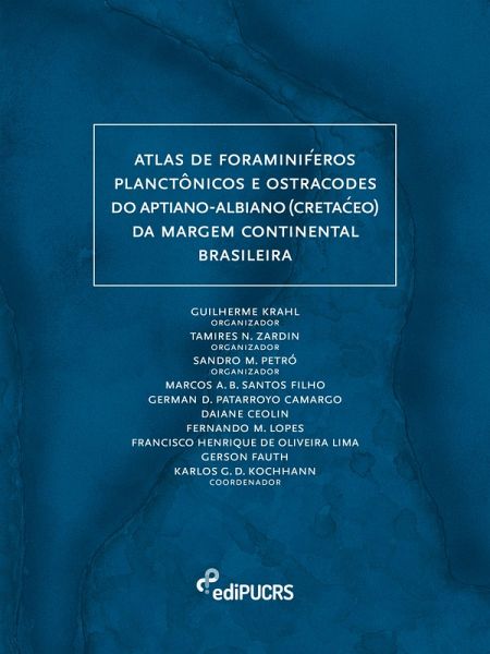 Atlas de foraminíferos planctônicos e ostracodes do Aptiano-Albiano (Cretáceo) da margem continental brasileira (eBook, PDF)