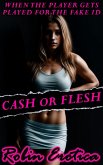 Cash Or Flesh, When The Player Gets Played For The Fake ID (eBook, ePUB) Cash Or Flesh, When The Player Gets Played For The Fake ID (eBook, ePUB)