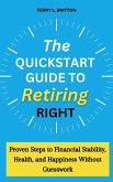 The Quickstart Guide to Retiring Right: Proven Steps to Financial Stability, Health, and Happiness Without Guesswork (eBook, ePUB) The Quickstart Guide to Retiring Right: Proven Steps to Financial Stability, Health, and Happiness Without Guesswork (eBook, ePUB)