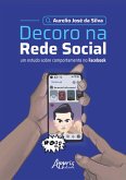 Decoro na Rede Social: Um Estudo Sobre Comportamento no Facebook (eBook, ePUB) Decoro na Rede Social: Um Estudo Sobre Comportamento no Facebook (eBook, ePUB)