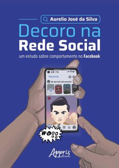 Decoro na Rede Social: Um Estudo Sobre Comportamento no Facebook (eBook, ePUB) - Silva, Aurelio José da