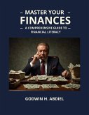 Master Your Finances: A Comprehensive Guide to Financial Literacy (eBook, ePUB)