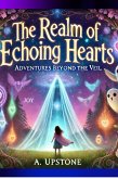 The Realm of Echoing Hearts: Adventures Beyond the Veil (eBook, ePUB) The Realm of Echoing Hearts: Adventures Beyond the Veil (eBook, ePUB)