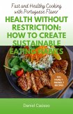 Health Without Restriction: How to Create Sustainable Eating Habits (eBook, ePUB)