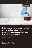 Interwencja muzyczna w przypadku stresu psychicznego pacjentów kardiologicznych Interwencja muzyczna w przypadku stresu psychicznego pacjentów kardiologicznych