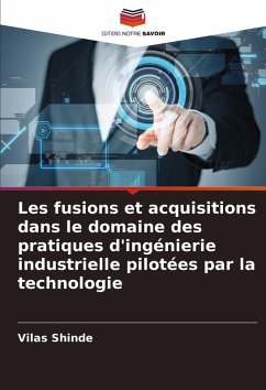 Les fusions et acquisitions dans le domaine des pratiques d'ingénierie industrielle pilotées par la technologie - Shinde, Vilas