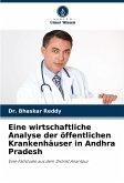 Eine wirtschaftliche Analyse der öffentlichen Krankenhäuser in Andhra Pradesh Eine wirtschaftliche Analyse der öffentlichen Krankenhäuser in Andhra Pradesh