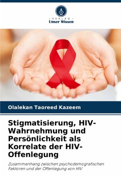 Stigmatisierung, HIV-Wahrnehmung und Persönlichkeit als Korrelate der HIV-Offenlegung - Kazeem, Olalekan Taoreed