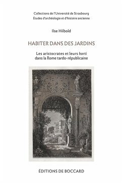 Cover Habiter dans des jardins. Les aristocrates et leurs horti dans la Rome tardo-republicaine (eBook, PDF)