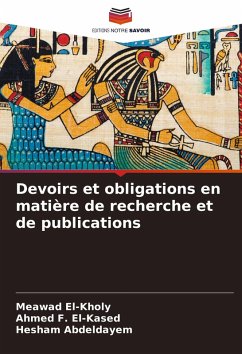 Devoirs et obligations en matière de recherche et de publications - El-Kholy, Meawad;El-Kased, Ahmed F.;Abdeldayem, Hesham