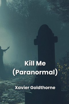 Kill Me (Paranormal) - Goldthorne, Xavier