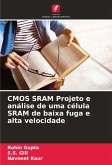 CMOS SRAM Projeto e análise de uma célula SRAM de baixa fuga e alta velocidade CMOS SRAM Projeto e análise de uma célula SRAM de baixa fuga e alta velocidade