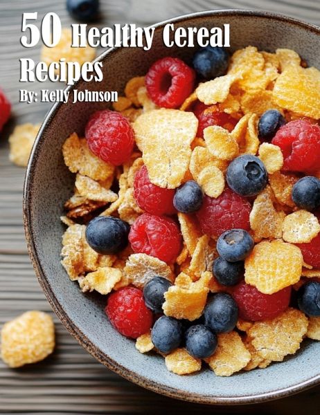 50 Healthy Cereal Recipes 50 Healthy Cereal Recipes