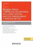 Prueba penal y derecho de defensa en la era digital: nuevos paradigmas y nuevos retos Prueba penal y derecho de defensa en la era digital: nuevos paradigmas y nuevos retos