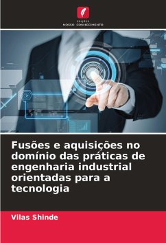 Fusões e aquisições no domínio das práticas de engenharia industrial orientadas para a tecnologia - Shinde, Vilas