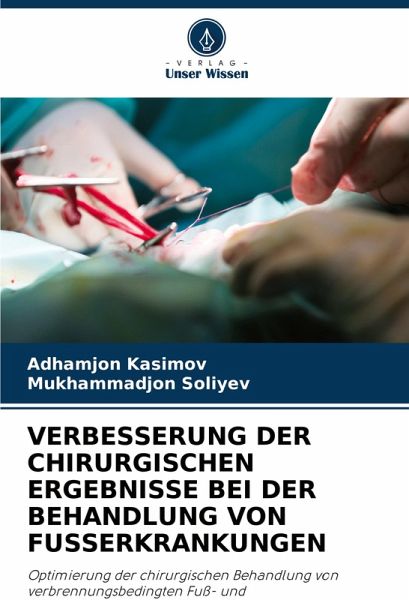 VERBESSERUNG DER CHIRURGISCHEN ERGEBNISSE BEI DER BEHANDLUNG VON FUSSERKRANKUNGEN VERBESSERUNG DER CHIRURGISCHEN ERGEBNISSE BEI DER BEHANDLUNG VON FUSSERKRANKUNGEN