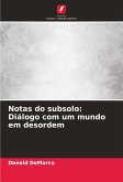 Notas do subsolo: Diálogo com um mundo em desordem