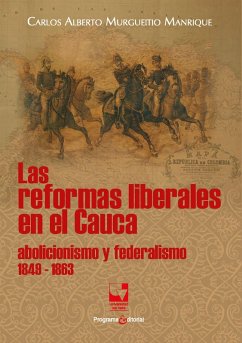 Las reformas liberales en el Cauca (eBook, ePUB) - Murgueitio Manrique, Carlos Alberto