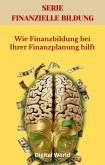 Wie Finanzbildung bei Ihrer Finanzplanung hilft (eBook, ePUB) Wie Finanzbildung bei Ihrer Finanzplanung hilft (eBook, ePUB)