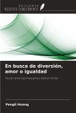 En busca de diversión, amor o igualdad