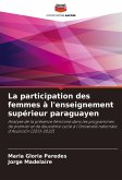 La participation des femmes à l'enseignement supérieur paraguayen La participation des femmes à l'enseignement supérieur paraguayen