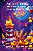The Gospel of Glorious Chaos- A Guide to Modern Discordian Enlightenment The Gospel of Glorious Chaos- A Guide to Modern Discordian Enlightenment