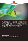 "Lorsque je suis avec mon mari, je ne ressens pas de piqûre de moustique" "Lorsque je suis avec mon mari, je ne ressens pas de piqûre de moustique"